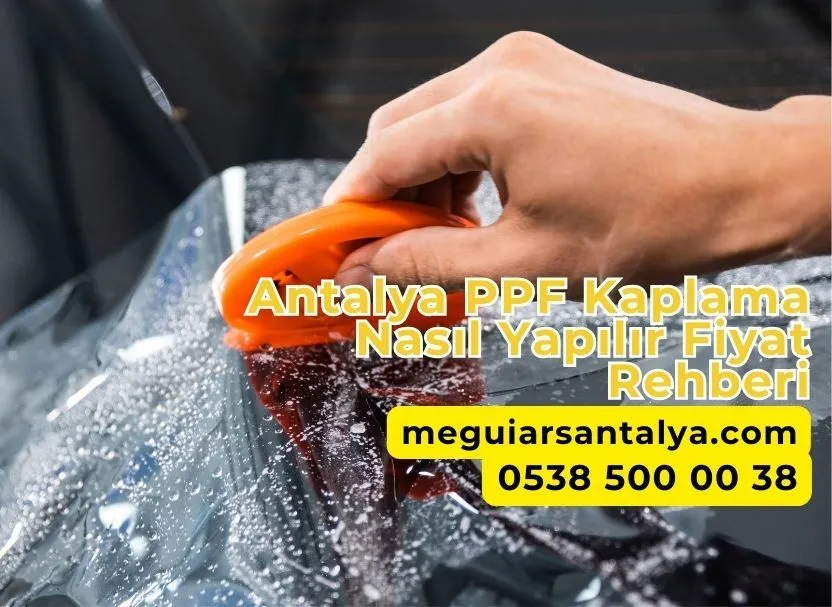 Antalya PPF Kaplama Nasıl Yapılır Fiyat Rehberi